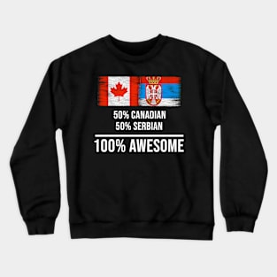 50% Canadian 50% Serbian 100% Awesome - Gift for Serbian Heritage From Serbia Crewneck Sweatshirt